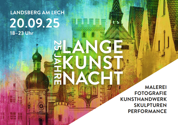 Im Hintergrund des Bildes ist die Landsberger Altstadt mit einzelenen historischen Gebäuden zu sehen. Die Farben wechseln sind gelb, grün, blau und rot. Links obenm ist das Datum 20.09.2025 platziert und in der Mitte der 25 Jahre Lange Kunstnacht. Rechts sind die Wörter Malerei, Fotografie, Kunsthandwerk, Skulpturen, Performance zu lesen.